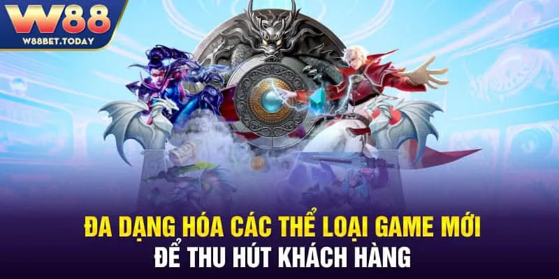 Đa dạng hóa các thể loại game mới để thu hút khách hàng