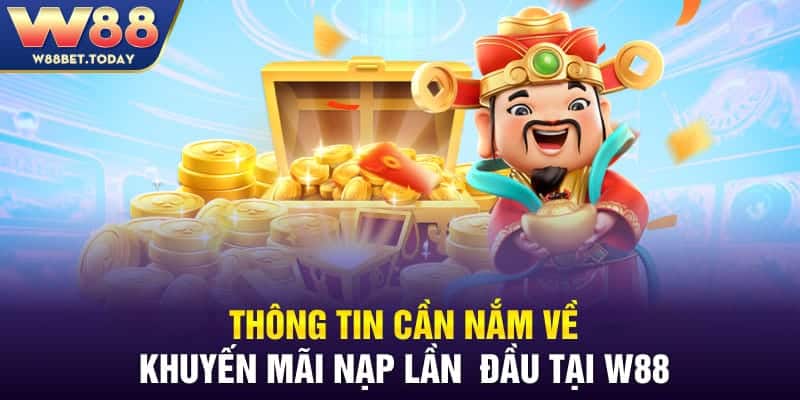 Thông tin cần nắm về khuyến mãi nạp lần đầu tại W88
